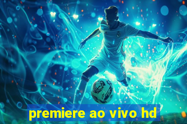 premiere ao vivo hd